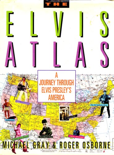 The Elvis Atlas: A Journey Through Elvis Presley's America (Henry Holt Reference Book)