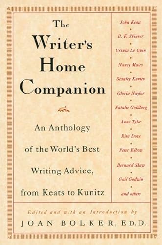 The Writer's Home Companion: An Anthology of the World's Best Writing Advice, From Keats to Kunitz