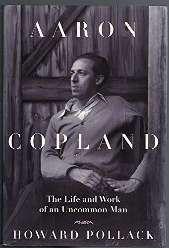 Aaron Copland: The Life & Work of an Uncommon Man