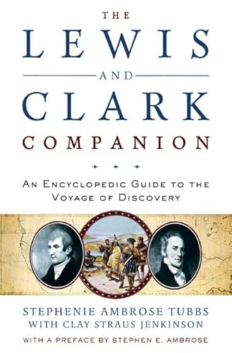 The Lewis and Clark Companion: An Encyclopedic Guide to the Voyage of Discovery