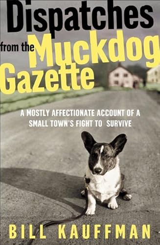 Dispatches from the Muckdog Gazette: A Mostly Affectionate Account of a Small Town's Fight to Survive