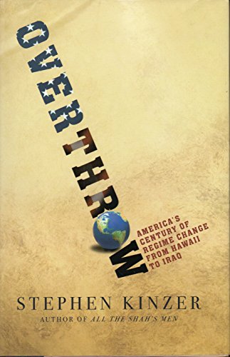 Overthrow: America's Century of Regime Change from Hawaii to Iraq