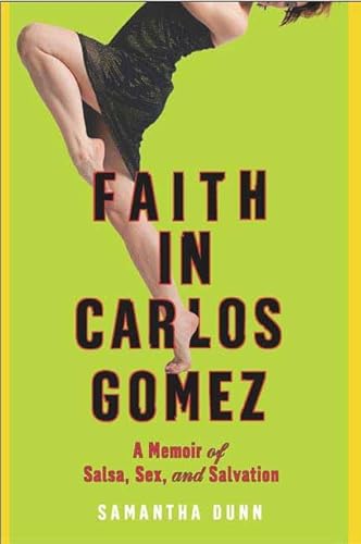 Faith In Carlos Gomez: A Memoir Of Salsa, Sex And Salvation