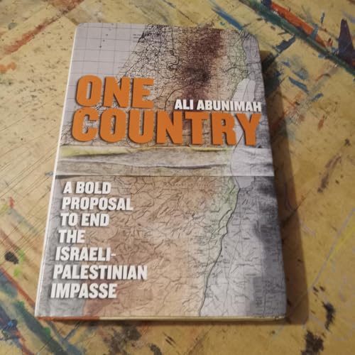 One Country: A Bold Proposal to End the Israeli-Palestinian Impasse