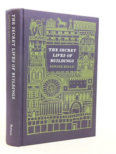 The Secret Lives of Buildings: From the Ruins of the Parthenon to the Vegas Strip in Thirteen Stories