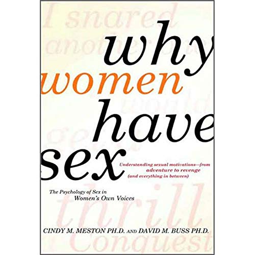 Why Women Have Sex: Understanding Sexual Motivations from Adventure to Revenge (and Everything in Between)