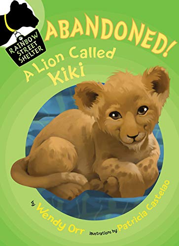 ABANDONED! A Lion Called Kiki (Rainbow Street Shelter, 4)