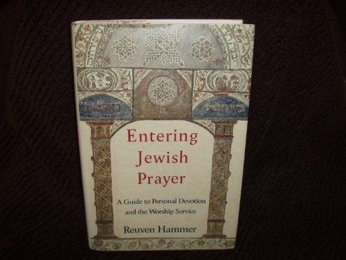 ENTERING JEWISH PRAYER: A Guide to Personal Devotion and the Worship Service