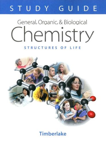 General, Organic, and Biological Chemistry Study Guide and Selected Solutions: Structures of Life