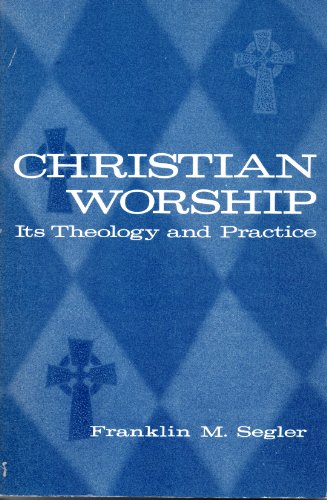 Christian Worship: Its Theology and Practice