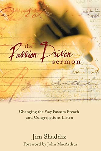 The Passion-Driven Sermon: Changing the Way Pastors Preach and Congregations Listen