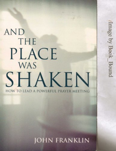 And the Place Was Shaken: How to Lead a Powerful Prayer Meeting