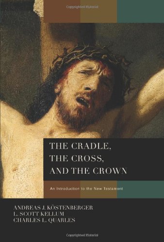 The Cradle, the Cross, and the Crown: An Introduction to the New Testament