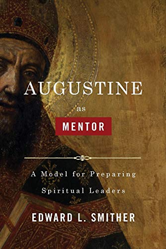 Augustine as Mentor: A Model for Preparing Spiritual Leaders