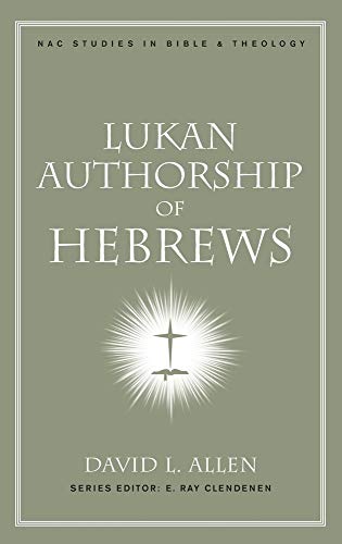 Lukan Authorship of Hebrews (New American Commentary Studies in Bible and Theology)