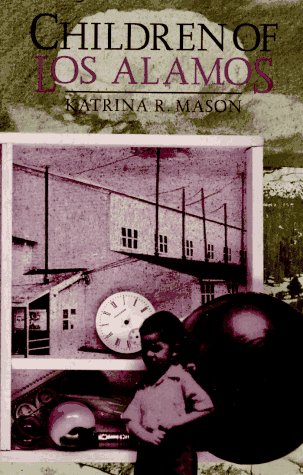 Children of Los Alamos: An Oral History of the Town Where the Atomic Age Began (Twayne's Oral History Series)