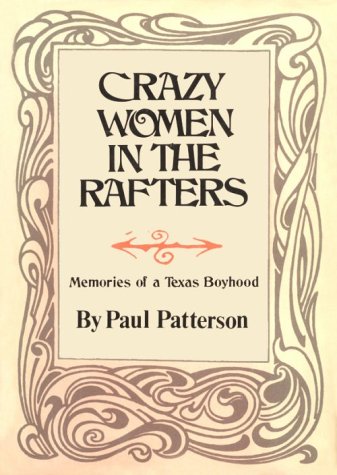 Crazy Women in the Rafters: Memories of a Texas Boyhood