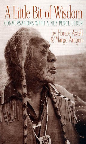 A Little Bit of Wisdom: Conversations With a Nez Perce Elder