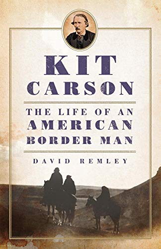Kit Carson: The Life of an American Border Man (The Oklahoma Western Biographies)