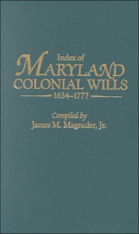 Index of Maryland Colonial Wills, 1634-1777, in the Hall Records in Annapolis, MD