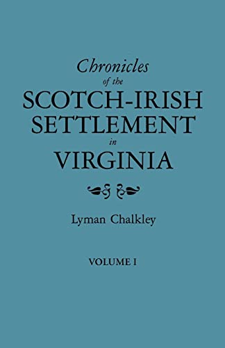 Chronicles of the Scotch-Irish Settlement in Virginia. Extracted from the Original Court Records of Augusta County, 1745-1800. Volume I