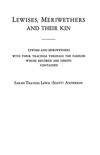 Lewises, Meriwethers and their kin: Lewises and Meriwethers with their tracings through the families whose records are herein contained