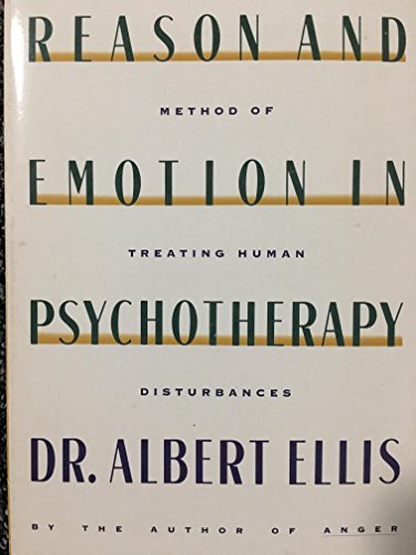 Reason and Emotion in Psychotherapy : A New and Comprehensive Method of Treating Human Disturbances
