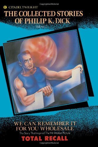 We Can Remember It for You Wholesale (The Collected Stories of Philip K. Dick, Vol. 2)