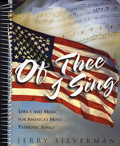 Of Thee I Sing: Lyrics and Music for Americas Most Patriotic Songs