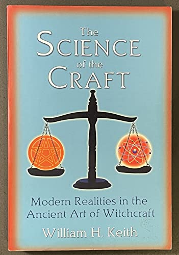 The Science Of The Craft: Modern Realities in the Ancient Art of Witchcraft