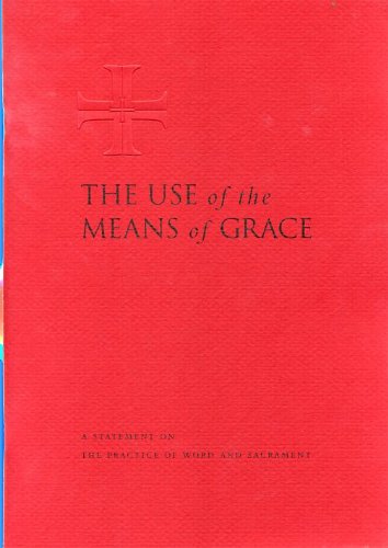 The use of the means of grace: A statement on the practice of Word and sacrament