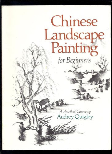 Chinese Landscape Painting for Beginners: A Practical Course