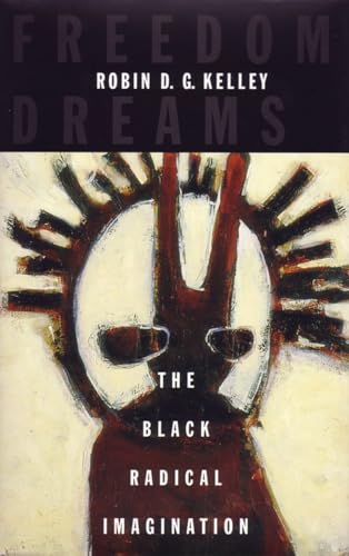 Freedom Dreams: The Black Radical Imagination