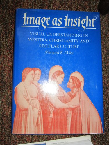 Image As Insight: Visual Understanding in Western Christianity and Secular Culture
