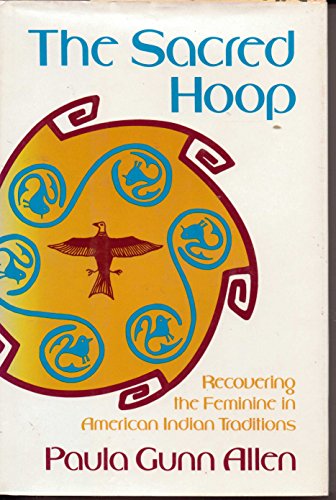 The sacred hoop: Recovering the feminine in American Indian traditions