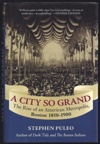 A City So Grand: The Rise of an American Metropolis: Boston 1850-1900