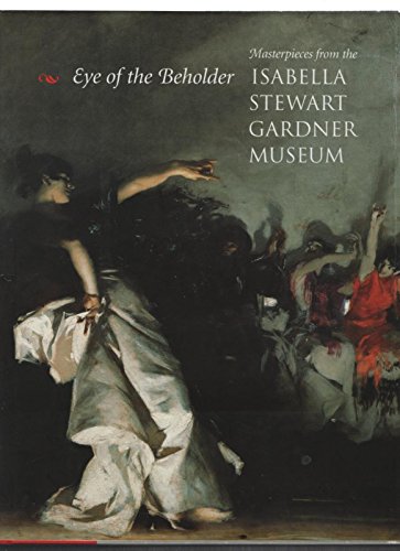 Eye of The Beholder: Masterpieces from the Isabella Stewart Gardner Museum