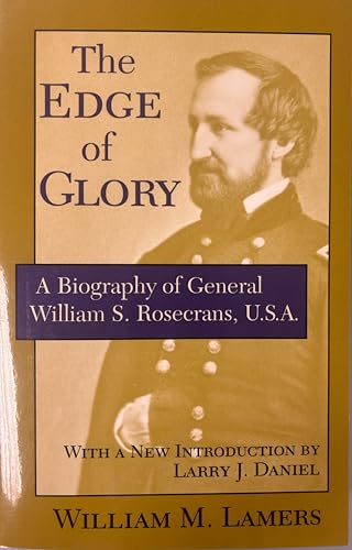 The Edge of Glory: A Biography of General William S. Rosecrans, U.S.A.