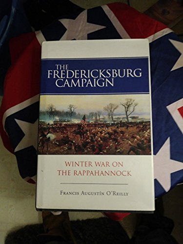 The Fredericksburg Campaign: Winter War on the Rappahannock