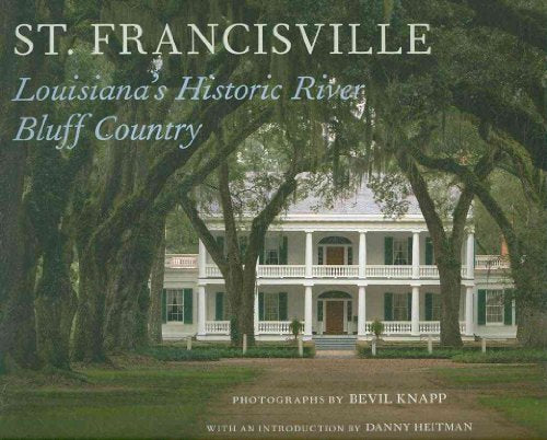 St. Francisville: Louisiana's Historic River Bluff Country