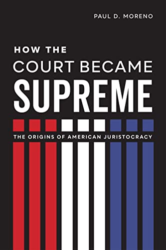 How the Court Became Supreme: The Origins of American Juristocracy