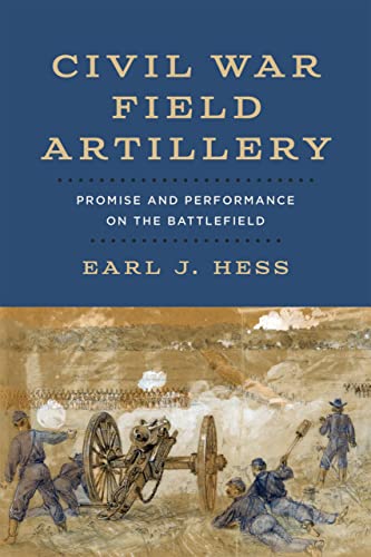 Civil War Field Artillery: Promise and Performance on the Battlefield