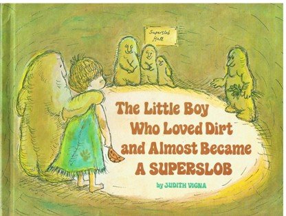 The Little Boy Who Loved Dirt and Almost Became a Superslob
