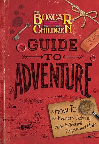 The Boxcar Children Guide to Adventure: A How-To for Mystery Solving, Make-It-Yourself Projects, and More (The Boxcar Children Mysteries)