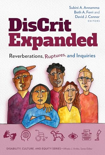 DisCrit Expanded: Reverberations, Ruptures, and Inquiries (Disability, Culture, and Equity Series)