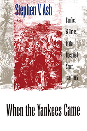 When the Yankees Came: Conflict and Chaos in the Occupied South, 1861-1865 (Civil War America)
