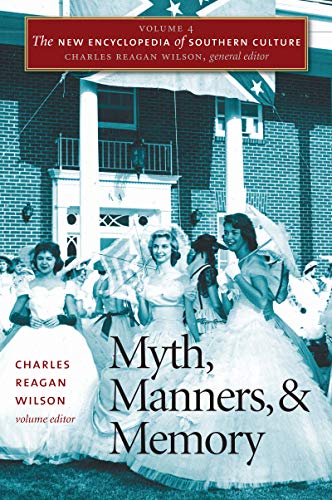 Myth, Manners, and Memory: 4 (The New Encyclopedia of Southern Culture)