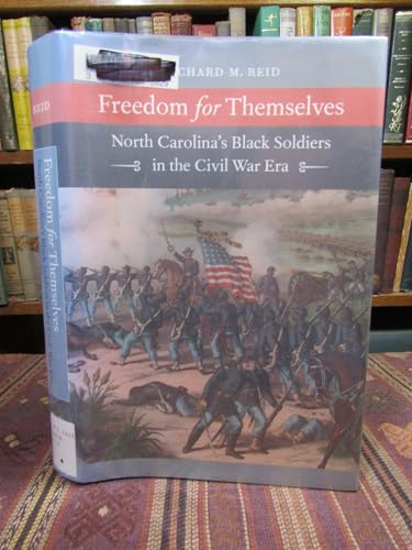 Freedom for Themselves: North Carolina's Black Soldiers in the Civil War Era