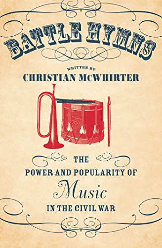 Battle Hymns: The Power and Popularity of Music in the Civil War (Civil War America)