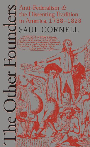 The Other Founders: Anti-Federalism and the Dissenting Tradition in America, 1788-1828 (Published by the Omohundro Institute of Early American History ... and the University of North Carolina Press)